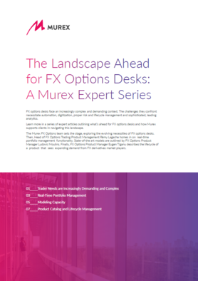 The landscape ahead for FX options desks: a Murex expert series